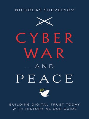 cover image of Cyber War...and Peace: Building Digital Trust Today with History as Our Guide
